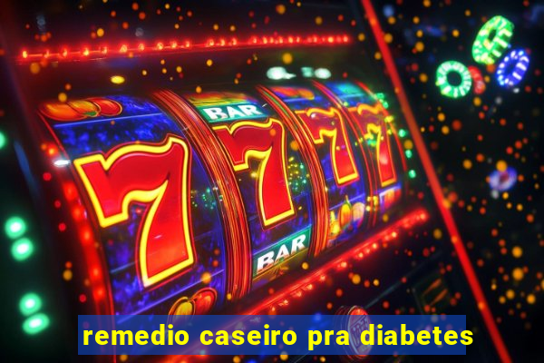 remedio caseiro pra diabetes